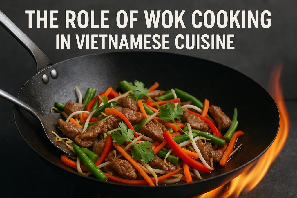 The Role of Wok Cooking in Vietnamese Cuisine